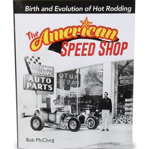 The American Speed Shop: Birth and Evolution of Hot Rodding CT595