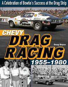 Chevy Drag Racing 1955-1980: A Celebration of Bowtie's Success at the Drag Strip CT659