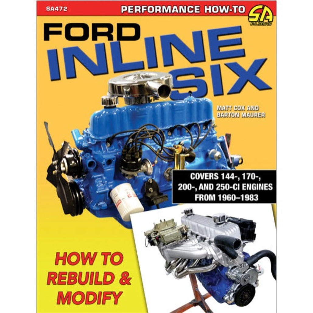 Ford Inline Six: How to Rebuild and Modify SA472